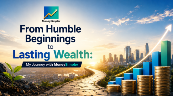 image From humble beginnings to lasting wealth: My journey with MoneySimpler